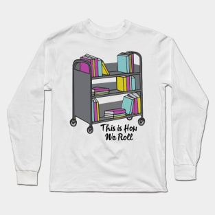 library this is how we roll Long Sleeve T-Shirt